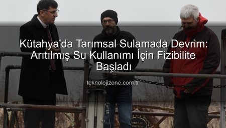Kütahya’da Tarımsal Sulamada Devrim: Arıtılmış Su Kullanımı İçin Fizibilite Başladı