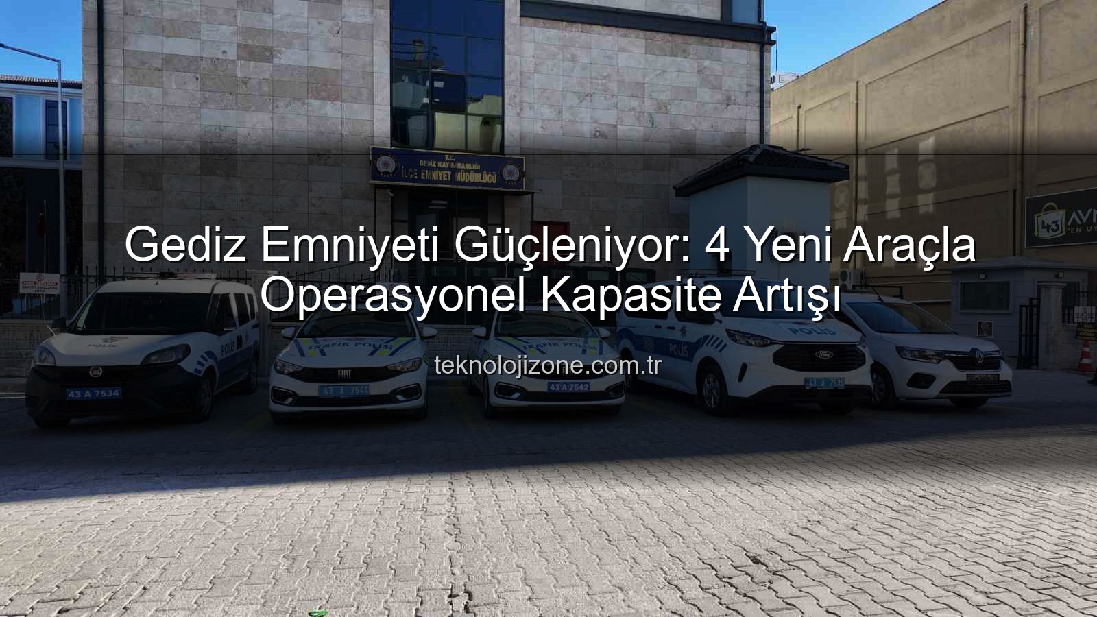 Gediz Emniyeti - Gediz Emniyeti Güçleniyor: 4 Yeni Araçla Operasyonel Kapasite Artışı