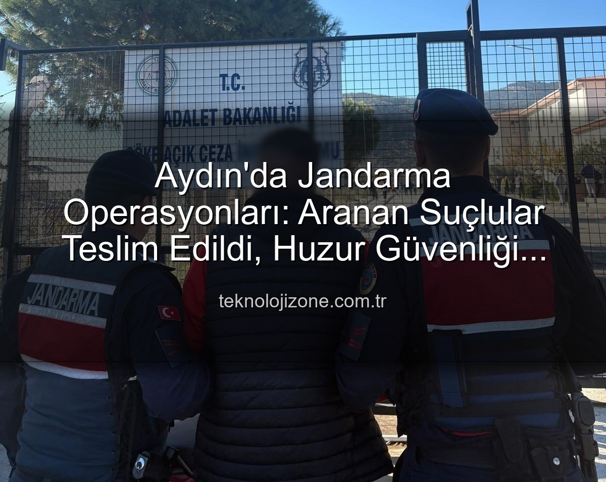 Aydın jandarma - Aydın'da Jandarma Operasyonları: Aranan Suçlular Teslim Edildi, Huzur Güvenliği Sağlandı