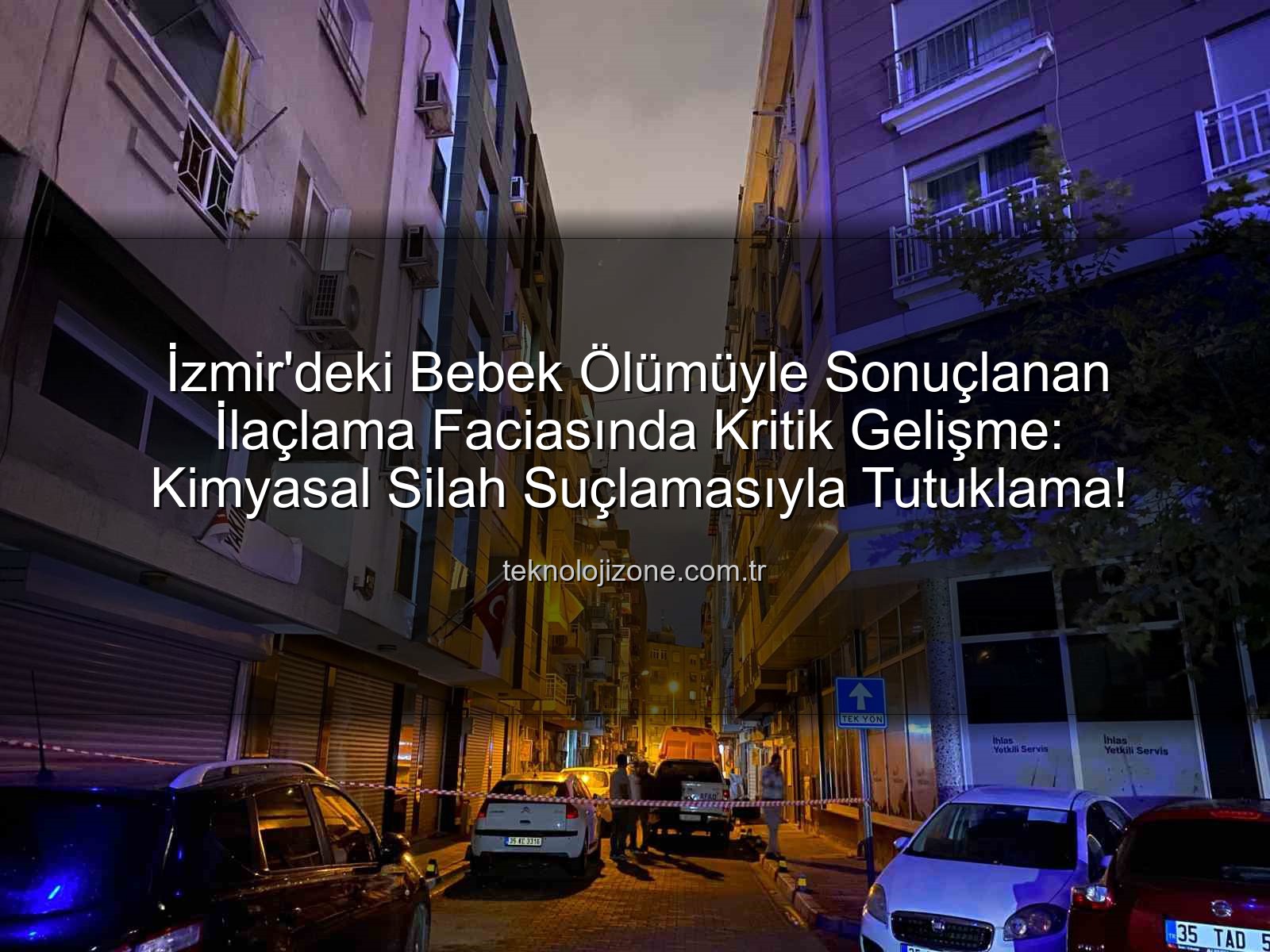 ilaçlama faciası - İzmir'deki Bebek Ölümüyle Sonuçlanan İlaçlama Faciasında Kritik Gelişme: Kimyasal Silah Suçlamasıyla Tutuklama!