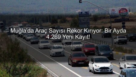 Muğla’da Araç Sayısı Rekor Kırıyor: Bir Ayda 4.269 Yeni Kayıt!