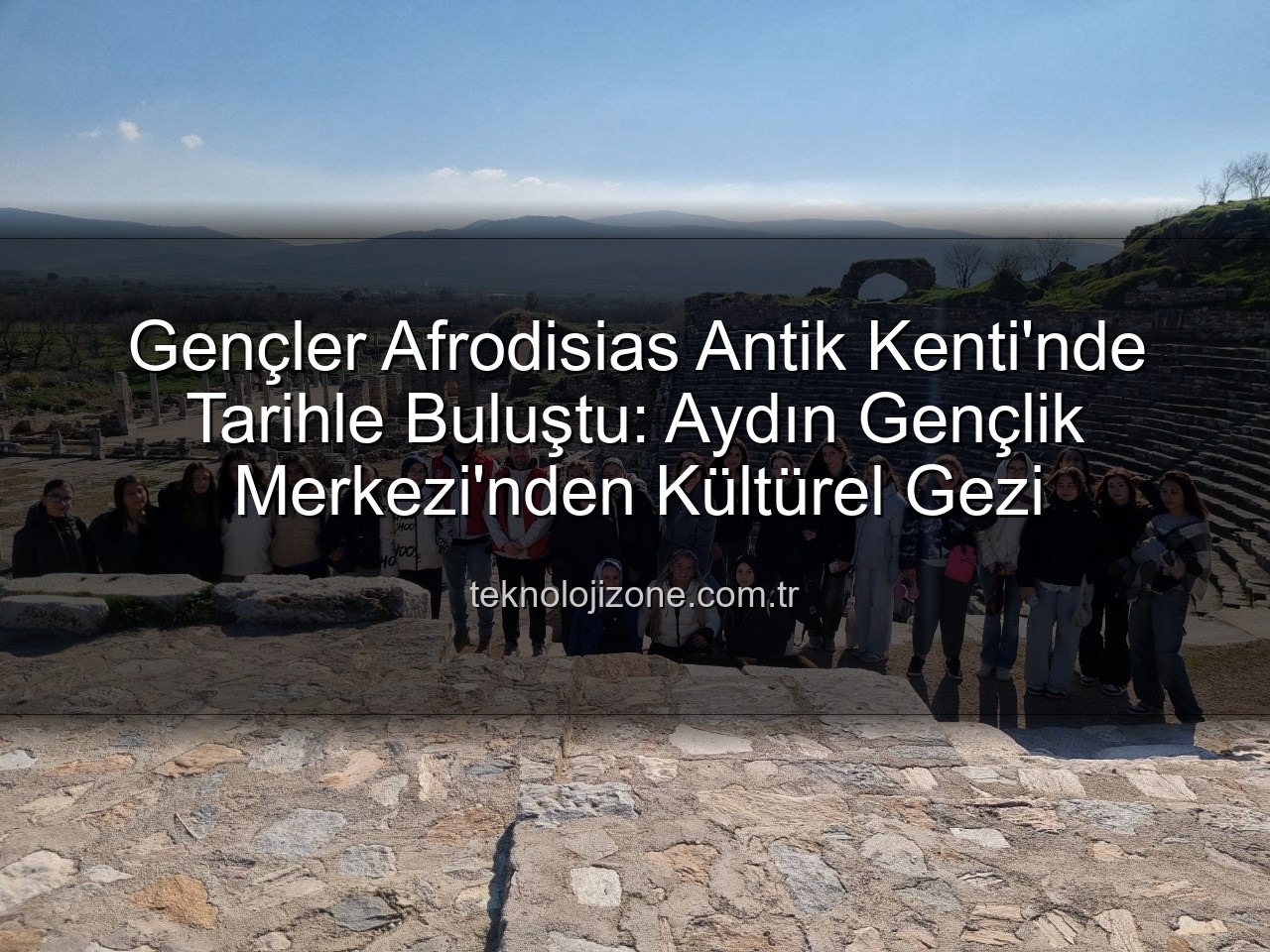 Afrodisias Antik Kenti - Gençler Afrodisias Antik Kenti'nde Tarihle Buluştu: Aydın Gençlik Merkezi'nden Kültürel Gezi