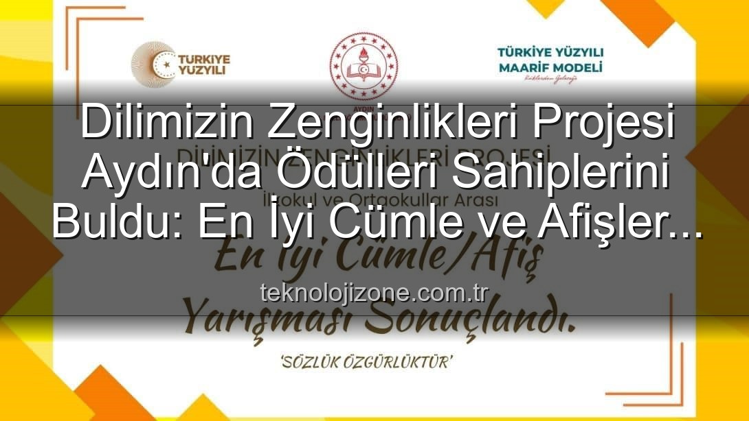 Dilimizin Zenginlikleri Projesi - Dilimizin Zenginlikleri Projesi Aydın'da Ödülleri Sahiplerini Buldu: En İyi Cümle ve Afişler Belirlendi