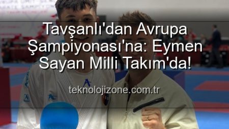 Tavşanlı’dan Avrupa Şampiyonası’na: Eymen Sayan Milli Takım’da!