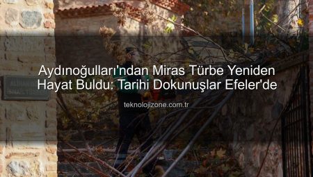Aydınoğulları’ndan Miras Türbe Yeniden Hayat Buldu: Tarihi Dokunuşlar Efeler’de