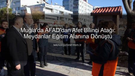 Muğla’da AFAD’dan Afet Bilinci Atağı: Meydanlar Eğitim Alanına Dönüştü