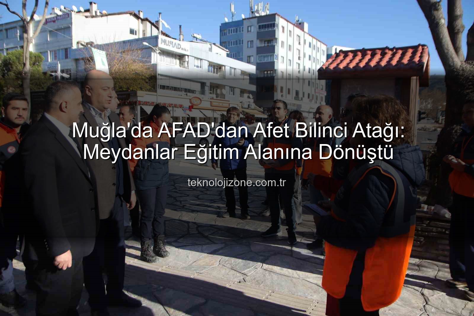Muğla'da AFAD'dan Afet Bilinci Atağı: Meydanlar Eğitim Alanına Dönüştü