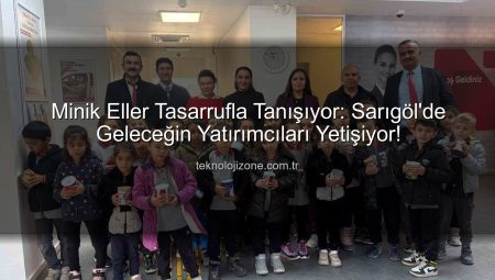 Minik Eller Tasarrufla Tanışıyor: Sarıgöl’de Geleceğin Yatırımcıları Yetişiyor!