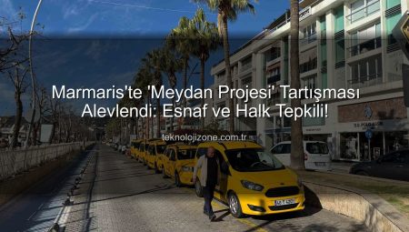 Marmaris’te ‘Meydan Projesi’ Tartışması Alevlendi: Esnaf ve Halk Tepkili!