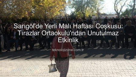 Sarıgöl’de Yerli Malı Haftası Coşkusu: Tırazlar Ortaokulu’ndan Unutulmaz Etkinlik