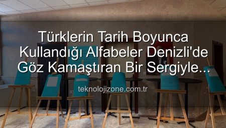 Türklerin Tarih Boyunca Kullandığı Alfabeler Denizli’de Göz Kamaştıran Bir Sergiyle Canlandı