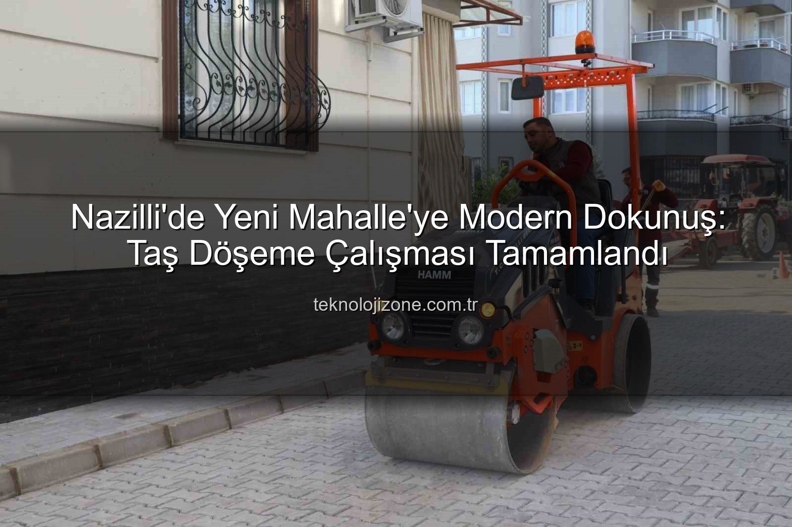 taş döşeme çalışması - Nazilli'de Yeni Mahalle'ye Modern Dokunuş: Taş Döşeme Çalışması Tamamlandı