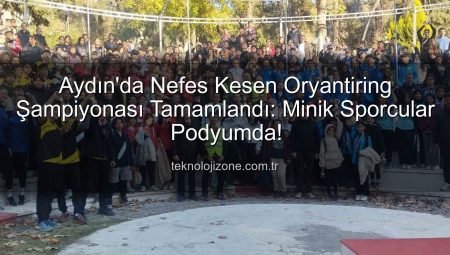 Aydın’da Nefes Kesen Oryantiring Şampiyonası Tamamlandı: Minik Sporcular Podyumda!