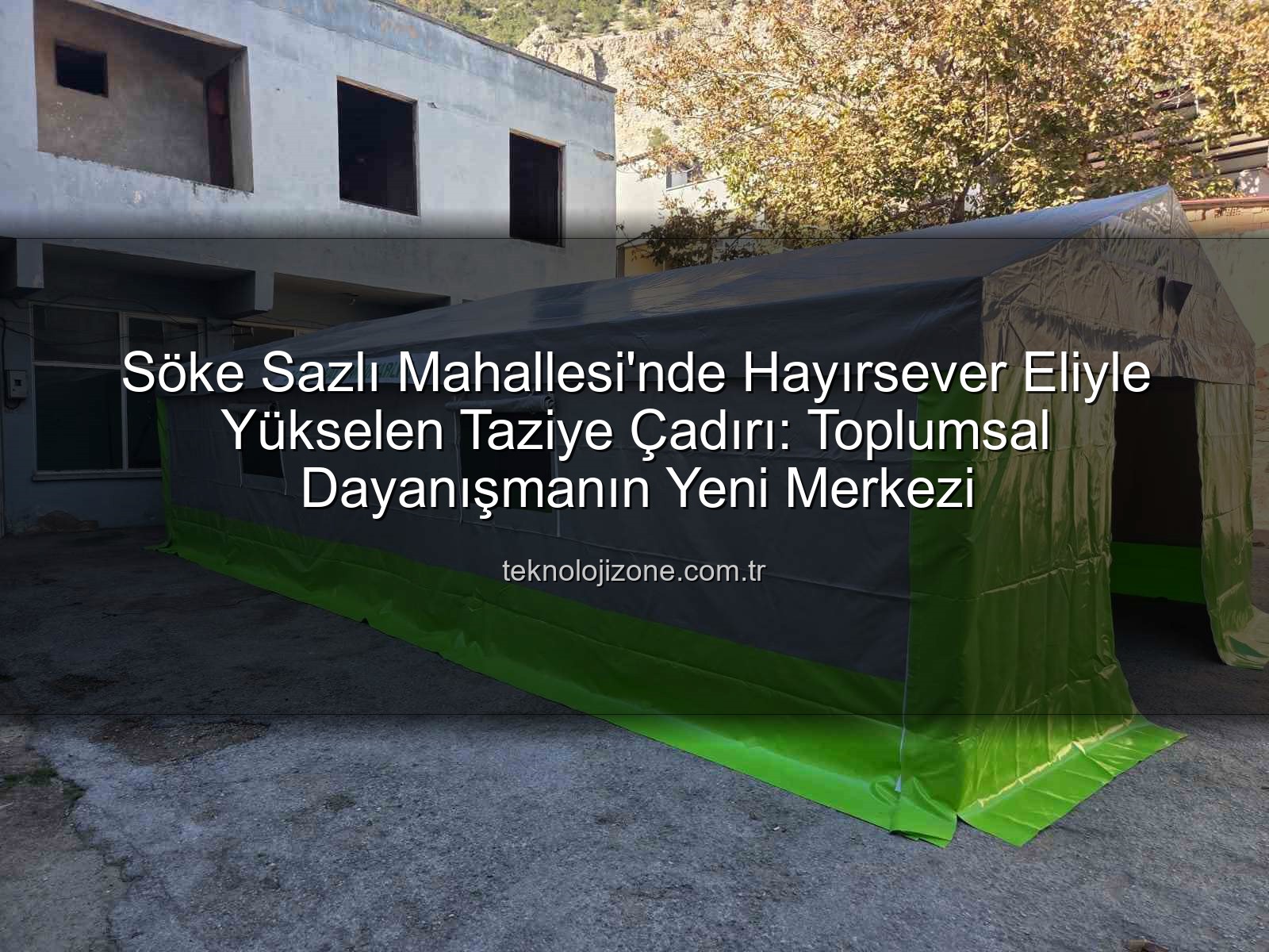 taziye çadırı - Söke Sazlı Mahallesi'nde Hayırsever Eliyle Yükselen Taziye Çadırı: Toplumsal Dayanışmanın Yeni Merkezi