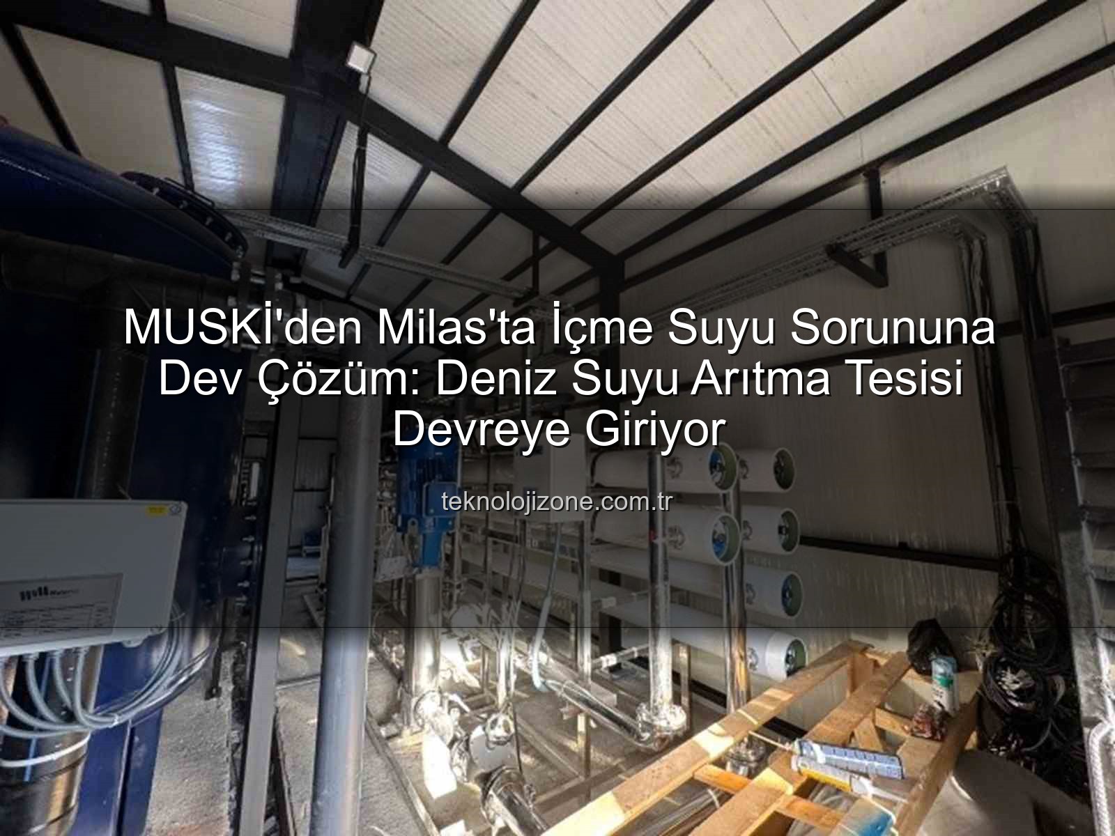 deniz suyu arıtma tesisi - MUSKİ'den Milas'ta İçme Suyu Sorununa Dev Çözüm: Deniz Suyu Arıtma Tesisi Devreye Giriyor