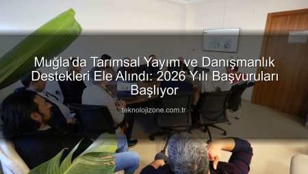 Muğla’da Tarımsal Yayım ve Danışmanlık Destekleri Ele Alındı: 2026 Yılı Başvuruları Başlıyor