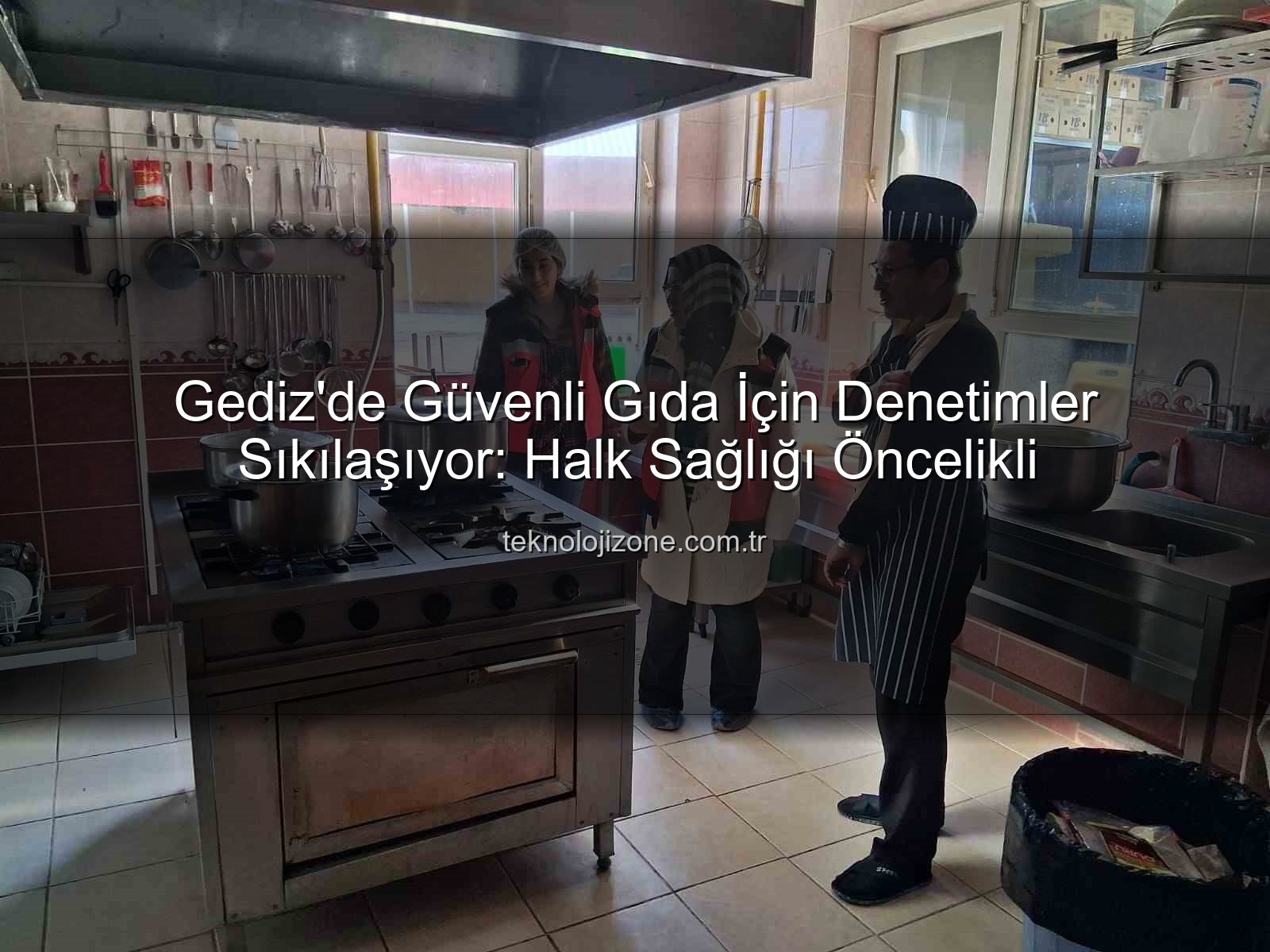 Gediz gıda denetimleri - Gediz'de Güvenli Gıda İçin Denetimler Sıkılaşıyor: Halk Sağlığı Öncelikli