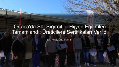 Ortaca’da Süt Sığırcılığı Hijyen Eğitimleri Tamamlandı: Üreticilere Sertifikaları Verildi