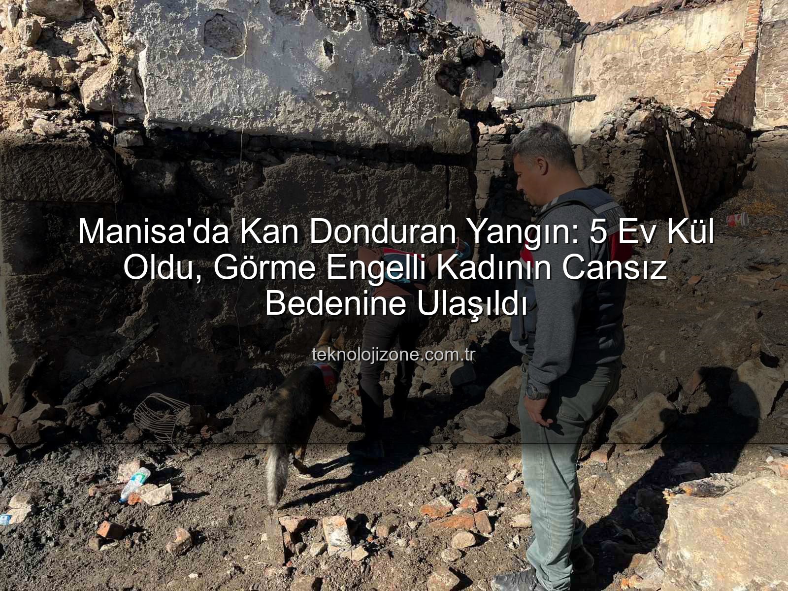 Manisa yangını - Manisa'da Kan Donduran Yangın: 5 Ev Kül Oldu, Görme Engelli Kadının Cansız Bedenine Ulaşıldı