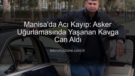 Manisa’da Acı Kayıp: Asker Uğurlamasında Yaşanan Kavga Can Aldı