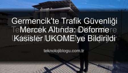 Germencik’te Trafik Güvenliği Tehlikede: Deforme Kasislere UKOME Müdahalesi Başlıyor