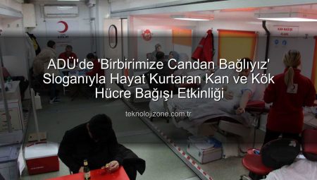 ADÜ’de ‘Birbirimize Candan Bağlıyız’ Sloganıyla Hayat Kurtaran Kan ve Kök Hücre Bağışı Etkinliği