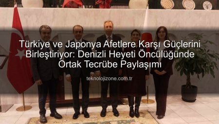 Türkiye ve Japonya Afetlere Karşı Güçlerini Birleştiriyor: Denizli Heyeti Öncülüğünde Ortak Tecrübe Paylaşımı