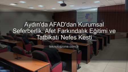 Aydın’da AFAD’dan Kurumsal Seferberlik: Afet Farkındalık Eğitimi ve Tatbikatı Nefes Kesti