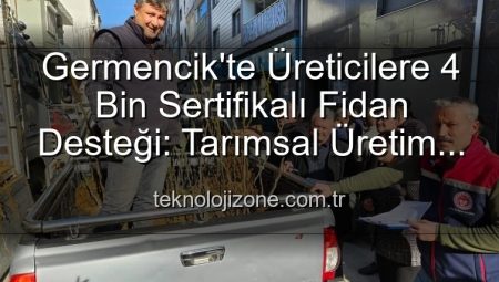 Germencik’te Üreticilere 4 Bin Sertifikalı Fidan Desteği: Tarımsal Üretim Yeni Bir Ivme Kazanıyor