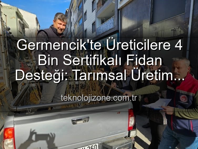 sertifikalı fidan desteği - Germencik'te Üreticilere 4 Bin Sertifikalı Fidan Desteği: Tarımsal Üretim Yeni Bir Ivme Kazanıyor
