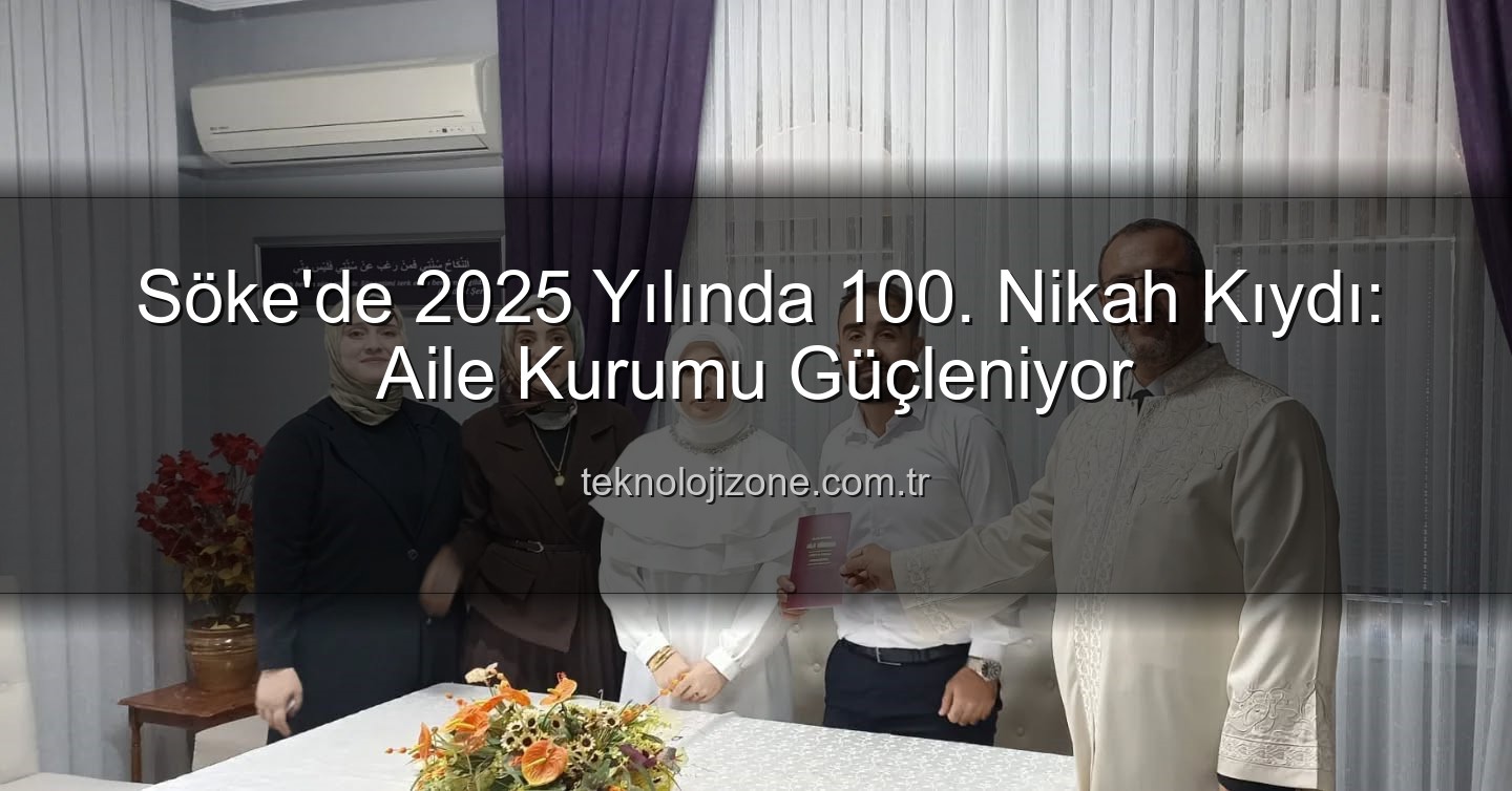 Söke 100. nikah - Söke'de 2025 Yılında 100. Nikah Kıydı: Aile Kurumu Güçleniyor