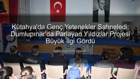 Kütahya’da Genç Yetenekler Sahneledi: Dumlupınar’da Parlayan Yıldızlar Projesi Büyük İlgi Gördü