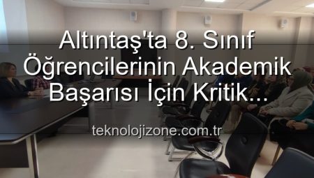 Altıntaş’ta 8. Sınıf Öğrencilerinin Akademik Başarısı İçin Kritik Toplantı: Yeni Stratejiler Masada