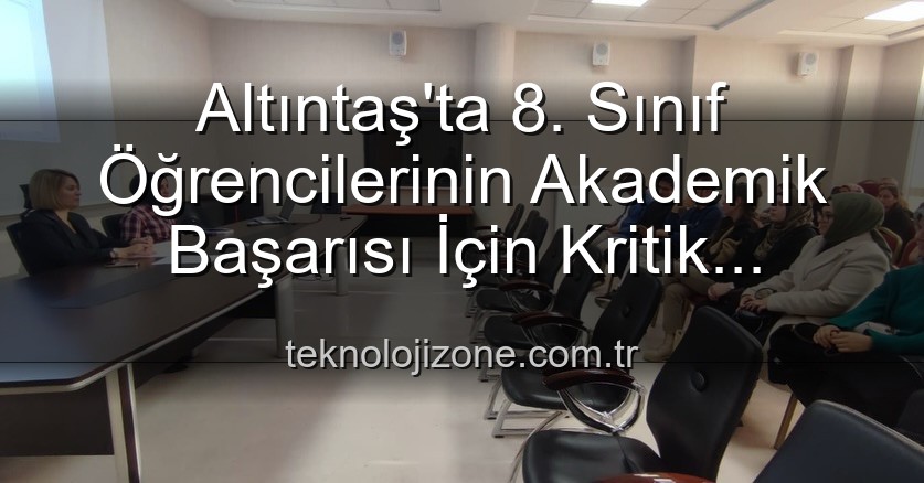 öğrenci başarısı - Altıntaş'ta 8. Sınıf Öğrencilerinin Akademik Başarısı İçin Kritik Toplantı: Yeni Stratejiler Masada