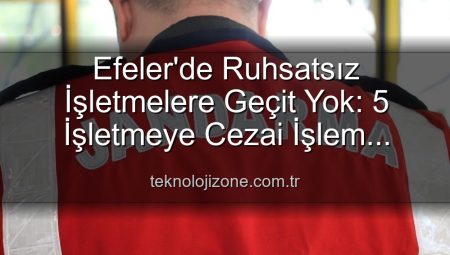 Efeler’de Ruhsatsız İşletmelere Geçit Yok: 5 İşletmeye Cezai İşlem Uygulandı!