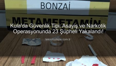 Kula’da Güvenlik Taraması: Asayiş ve Narkotik Operasyonlarında 23 Şüpheli Yakalandı