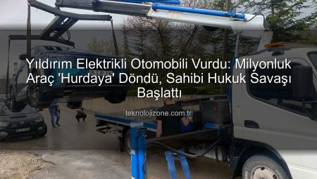 Yıldırım Elektrikli Otomobili Vurdu: Milyonluk Araç ‘Hurdaya’ Döndü, Sahibi Hukuk Savaşı Başlattı