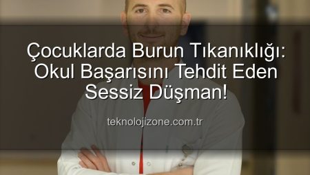 Çocuklarda Burun Tıkanıklığı: Okul Başarısını Tehdit Eden Sessiz Düşman!