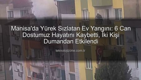Manisa’da Yürek Sızlatan Ev Yangını: 6 Can Dostumuz Hayatını Kaybetti, İki Kişi Dumandan Etkilendi