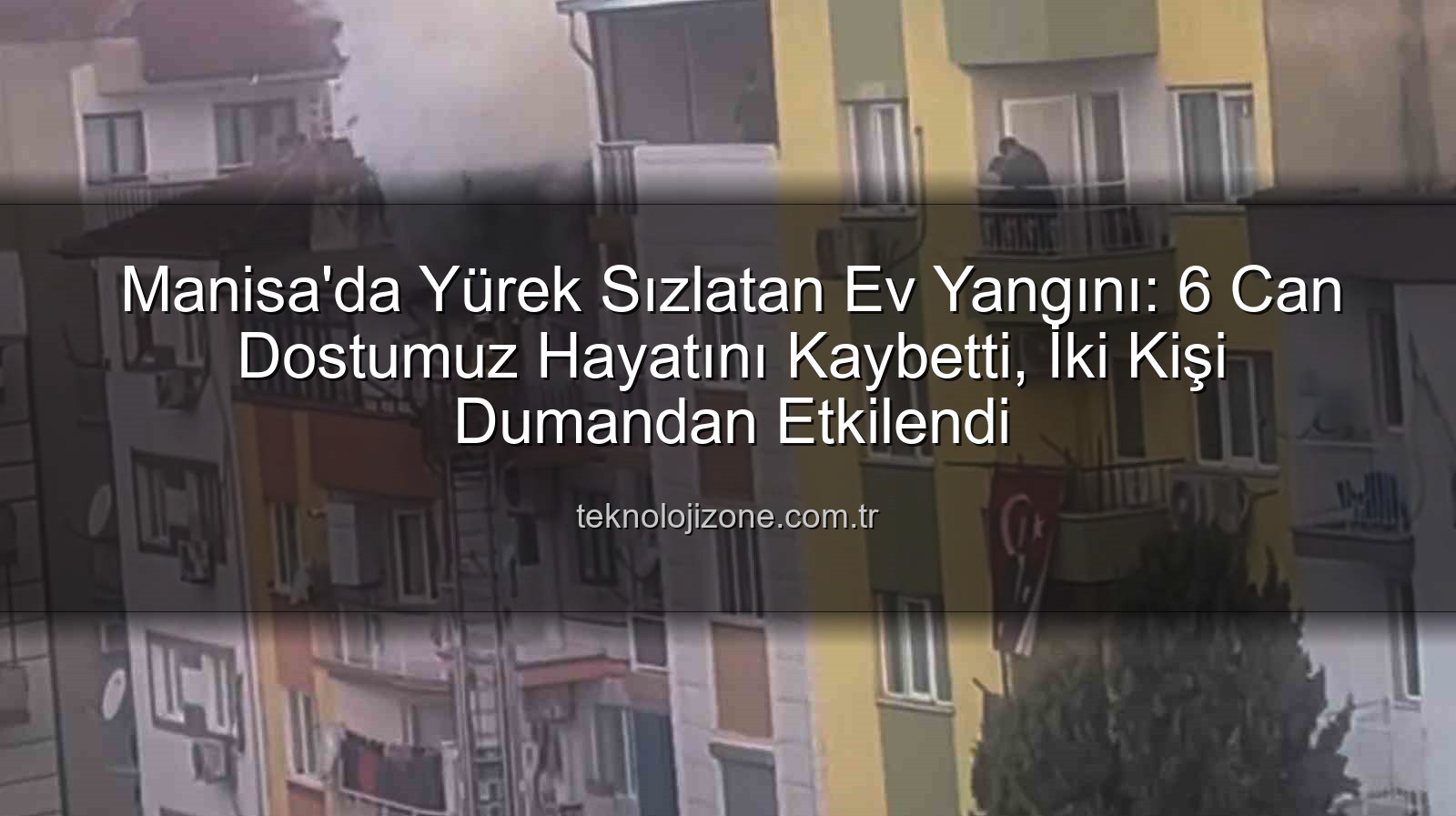 Manisa ev yangını - Manisa'da Yürek Sızlatan Ev Yangını: 6 Can Dostumuz Hayatını Kaybetti, İki Kişi Dumandan Etkilendi
