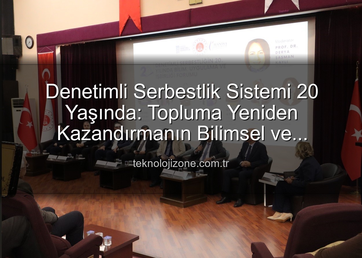 Denetimli serbestlik - Denetimli Serbestlik Sistemi 20 Yaşında: Topluma Yeniden Kazandırmanın Bilimsel ve Uygulamalı Yolculuğu