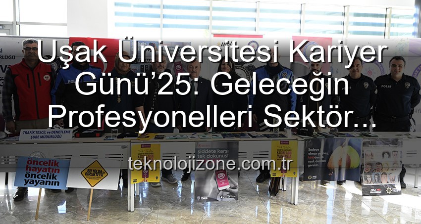 Kariyer Günü - Uşak Üniversitesi Kariyer Günü’25: Geleceğin Profesyonelleri Sektör Liderleriyle Buluştu