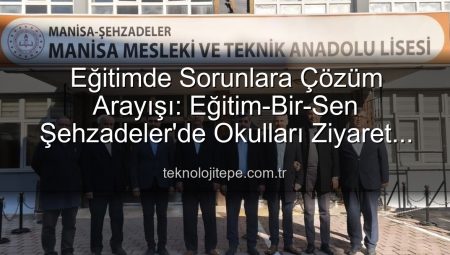 Eğitimcilerin Talepleri Şehzadeler’de Yankı Buldu: Sorunlar Masaya Yatırıldı