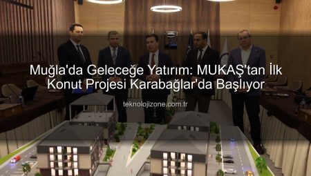 Muğla’da Geleceğe Yatırım: MUKAŞ’tan İlk Konut Projesi Karabağlar’da Başlıyor