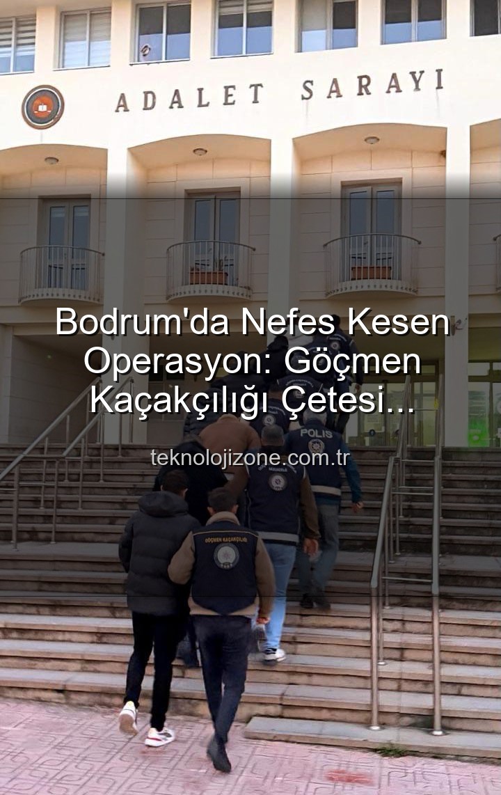 göçmen kaçakçılığı - Bodrum'da Nefes Kesen Operasyon: Göçmen Kaçakçılığı Çetesi Çökertildi, 3 Kişi Tutuklandı