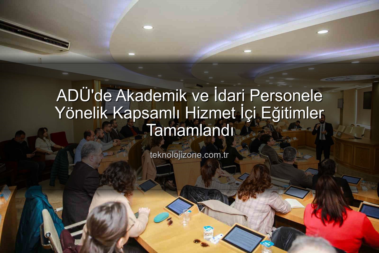 hizmet içi eğitim - ADÜ'de Akademik ve İdari Personele Yönelik Kapsamlı Hizmet İçi Eğitimler Tamamlandı