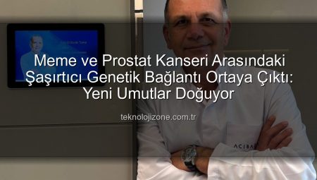 Meme ve Prostat Kanseri Arasındaki Şaşırtıcı Genetik Bağlantı Ortaya Çıktı: Yeni Umutlar Doğuyor