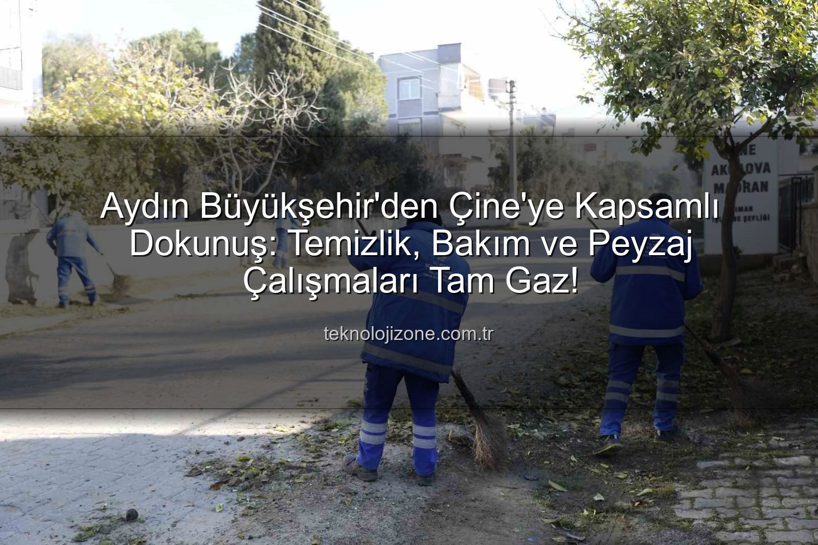 Çine temizlik bakım - Aydın Büyükşehir'den Çine'ye Kapsamlı Dokunuş: Temizlik, Bakım ve Peyzaj Çalışmaları Tam Gaz!