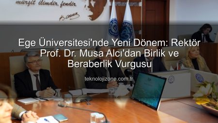 Ege Üniversitesi’nde Yeni Dönem: Rektör Prof. Dr. Musa Alcı’dan Birlik ve Beraberlik Vurgusu