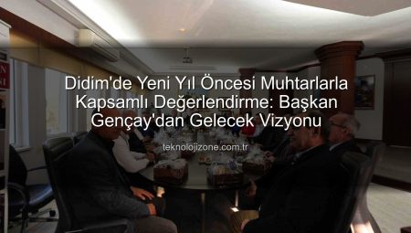 Didim’de Yeni Yıl Öncesi Muhtarlarla Kapsamlı Değerlendirme: Başkan Gençay’dan Gelecek Vizyonu